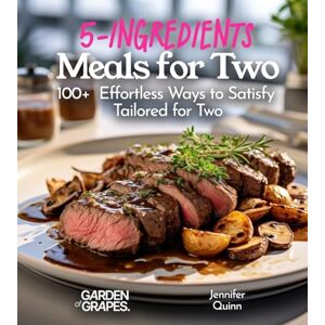 Quinn, Jennifer 5-Ingredient Meals for Two: 100+ Effortless Ways to Satisfy, Tailored for Two, Picture Included (5-Ingredients Cookbook) Quinn, Jennifer 5-Ingredient Meals for Two: 100+ Effortless Ways to Satisfy, Tailored for Two, Picture Included (5-Ingredients Cookbook)