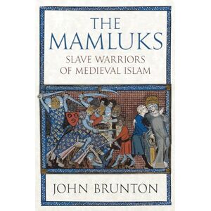 Brunton, John The Mamluks: Slave Warriors of Medieval Islam Brunton, John The Mamluks: Slave Warriors of Medieval Islam