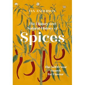 Anderson, Ian The History and Natural History of Spices: The 5,000-Year Search for Flavour Anderson, Ian The History and Natural History of Spices: The 5,000-Year Search for Flavour