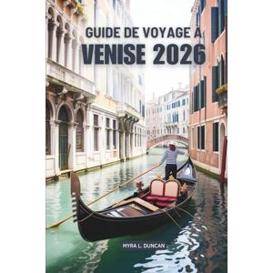 Duncan, Myra L. GUIDE DE VOYAGE À VENISE 2026: À la découverte de la magie de la ville d'eau la plus enchanteresse d'Italie Duncan, Myra L. GUIDE DE VOYAGE À VENISE 2026: À la découverte de la magie de la ville d'eau la plus enchanteresse d'Italie