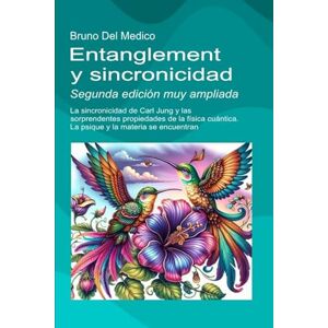 Del Medico, Bruno Entanglement y sincronicidad. Segunda edición muy ampliada: La sincronicidad de Carl Jung y las sorprendentes propiedades de la física cuántica. La ... de Bruno Del Medico en español.) Del Medico, Bruno Entanglement y sincronicidad. Segunda edición muy ampliada: La sincronicidad de Carl Jung y las sorprendentes propiedades de la física cuántica. La ... de Bruno Del Medico en español.)