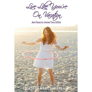 Strang, Heather Kristian Live Like You're On Vacation: An Oracle from The JOGs (Spirit-Led Oracle Series) Strang, Heather Kristian Live Like You're On Vacation: An Oracle from The JOGs (Spirit-Led Oracle Series)