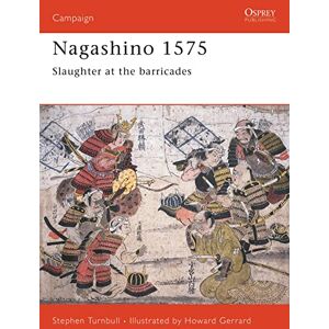 Turnbull, Stephen NAGASHINO: Slaughter at the Barricades (Osprey Military Campaign): No. 69 Turnbull, Stephen NAGASHINO: Slaughter at the Barricades (Osprey Military Campaign): No. 69