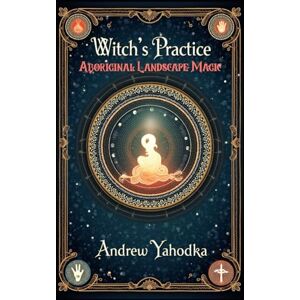Yahodka, Andrew Aboriginal Landscape Magic (Witch's Practice) Yahodka, Andrew Aboriginal Landscape Magic (Witch's Practice)