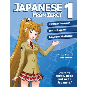 Trombley, Mr. George Japanese from Zero! 1: Proven Methods to Learn Japanese with Integrated Workbook and Online Support: Proven Techniques to Learn Japanese for Students and Professionals Trombley, Mr. George Japanese from Zero! 1: Proven Methods to Learn Japanese with Integrated Workbook and Online Support: Proven Techniques to Learn Japanese for Students and Professionals