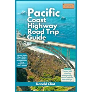 Clint, Donald Pacific Coast highway Road Trip Guide 2025: Discover Scenic Stops, Hidden Gems and Must-See Destinations Along California’s Iconic Coastline: 3 (Trailblazer Travel Guides) Clint, Donald Pacific Coast highway Road Trip Guide 2025: Discover Scenic Stops, Hidden Gems and Must-See Destinations Along California’s Iconic Coastline: 3 (Trailblazer Travel Guides)