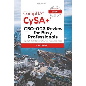 Thiel, Steve Last-Minute CompTIA CySA+ CSO-003 Review for Busy Professionals: Top High-Yield Concepts You Can Master in a Week Thiel, Steve Last-Minute CompTIA CySA+ CSO-003 Review for Busy Professionals: Top High-Yield Concepts You Can Master in a Week