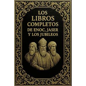 ENOC Los Libros Completos de , Jaser y los Jubileos En Espagnol : Las Antiguas Escrituras Extra-Bíblicas Restauradas en una Edición Definitiva con ... y Texto Depurado para el Lector Moderno ENOC Los Libros Completos de , Jaser y los Jubileos En Espagnol : Las Antiguas Escrituras Extra-Bíblicas Restauradas en una Edición Definitiva con ... y Texto Depurado para el Lector Moderno