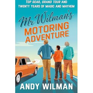 Wilman, Andy Mr Wilman’s Motoring Adventure: Top Gear, Grand Tour and Twenty Years of Magic and Mayhem Wilman, Andy Mr Wilman’s Motoring Adventure: Top Gear, Grand Tour and Twenty Years of Magic and Mayhem