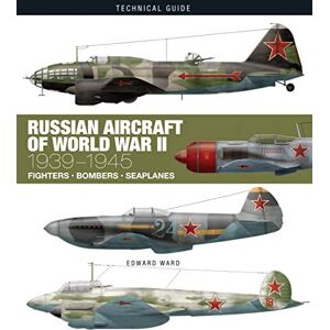Edward Ward Russian Aircraft of World War II: 1939-1945 (Technical Guides) Edward Ward Russian Aircraft of World War II: 1939-1945 (Technical Guides)
