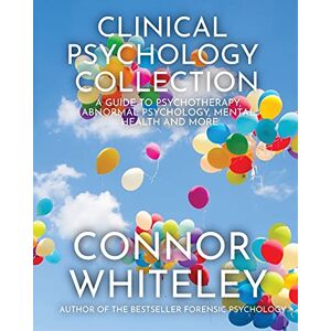 Whiteley, Connor Clinical Psychology Collection: A Guide To Psychotherapy, Abnormal Psychology, Mental Health and More: 31 (Introductory) Whiteley, Connor Clinical Psychology Collection: A Guide To Psychotherapy, Abnormal Psychology, Mental Health and More: 31 (Introductory)