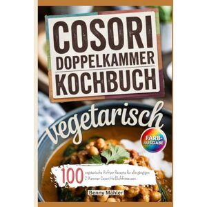 Mähler, Benny Cosori Doppelkammer Kochbuch Vegetarisch: 100 vegetarische Airfryer Rezepte für alle gängigen 2-Kammer Cosori Heißluftfritteusen. Mähler, Benny Cosori Doppelkammer Kochbuch Vegetarisch: 100 vegetarische Airfryer Rezepte für alle gängigen 2-Kammer Cosori Heißluftfritteusen.