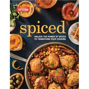 America's Test Kitchen Spiced: Unlock the Power of Spices to Transform Your Cooking America's Test Kitchen Spiced: Unlock the Power of Spices to Transform Your Cooking