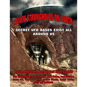 Beckley, Timothy Green Alien Strongholds on Earth: Secret UFO Bases Exist All Around Us Beckley, Timothy Green Alien Strongholds on Earth: Secret UFO Bases Exist All Around Us