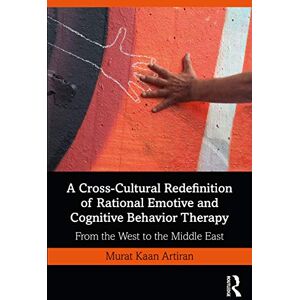 Artiran, Murat A Cross-Cultural Redefinition of Rational Emotive and Cognitive Behavior Therapy: From the West to the Middle East Artiran, Murat A Cross-Cultural Redefinition of Rational Emotive and Cognitive Behavior Therapy: From the West to the Middle East