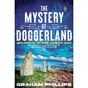 Philips The Mystery of Doggerland: Atlantis in the North Sea Philips The Mystery of Doggerland: Atlantis in the North Sea