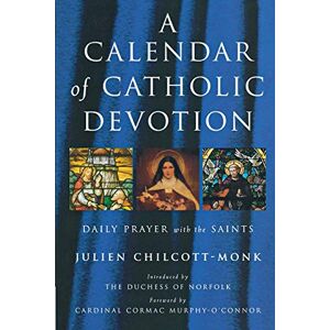 Chilcott-Monk, Julien A Calendar of Catholic Devotion Chilcott-Monk, Julien A Calendar of Catholic Devotion