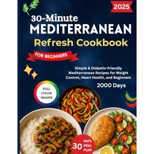 Khan, Shazi 30-Minute Mediterranean Refresh Cookbook: Simple & Diabetic-Friendly Mediterranean Recipes for Weight Control, Heart Health, and Beginners Khan, Shazi 30-Minute Mediterranean Refresh Cookbook: Simple & Diabetic-Friendly Mediterranean Recipes for Weight Control, Heart Health, and Beginners
