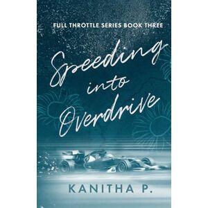 P., Kanitha SPEEDING INTO OVERDRIVE: 3 (FULL THROTTLE SERIES) P., Kanitha SPEEDING INTO OVERDRIVE: 3 (FULL THROTTLE SERIES)