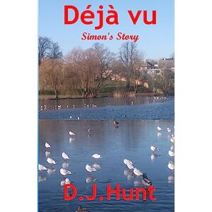 Hunt, D. J. Déjà Vu Simon's Story: Volume 1 Hunt, D. J. Déjà Vu Simon's Story: Volume 1