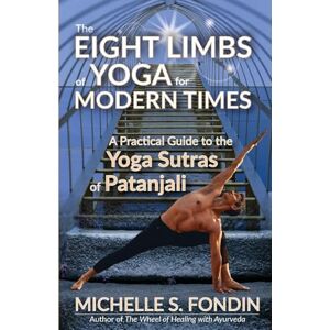 Fondin, Michelle S The Eight Limbs of Yoga for Modern Times: A Practical Guide to the Yoga Sutras of Patanjali Fondin, Michelle S The Eight Limbs of Yoga for Modern Times: A Practical Guide to the Yoga Sutras of Patanjali