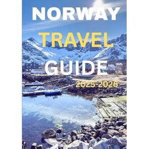 Dray, Rufus R. NORWAY TRAVEL GUIDE 2025-2026: Discover the Land of Fjords, Midnight Sun & Northern Lights Dray, Rufus R. NORWAY TRAVEL GUIDE 2025-2026: Discover the Land of Fjords, Midnight Sun & Northern Lights