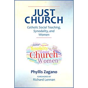Zagano, Phyllis Just Church: Catholic Social Teaching, Synodality, and Women Zagano, Phyllis Just Church: Catholic Social Teaching, Synodality, and Women