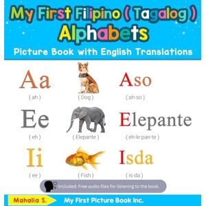 S, Mahalia My First Filipino ( Tagalog ) Alphabets Picture Book with English Translations: Bilingual Early Learning & Easy Teaching Filipino ( Tagalog ) Books ... & Learn Basic Filipino ( Tagalog ) Words for) S, Mahalia My First Filipino ( Tagalog ) Alphabets Picture Book with English Translations: Bilingual Early Learning & Easy Teaching Filipino ( Tagalog ) Books ... & Learn Basic Filipino ( Tagalog ) Words for)
