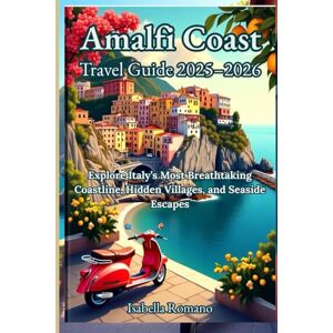 Romano, Isabella Amalfi Coast Travel Guide 2025–2026: Explore Italy’s Most Breathtaking Coastline, Hidden Villages, and Seaside Escapes Romano, Isabella Amalfi Coast Travel Guide 2025–2026: Explore Italy’s Most Breathtaking Coastline, Hidden Villages, and Seaside Escapes