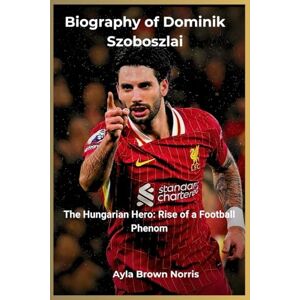 Brown Norris, Ayla Biography of Dominik Szoboszlai Brown Norris, Ayla Biography of Dominik Szoboszlai