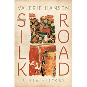 Hansen, Valerie The Silk Road: A New History Hansen, Valerie The Silk Road: A New History