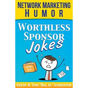 Schreiter, Keith Worthless Sponsor Jokes: Network Marketing Humor Schreiter, Keith Worthless Sponsor Jokes: Network Marketing Humor