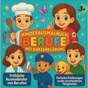 Becker KINDERAUSMALBUCH BERUFE MIT KURZERKLÄRUNG: Tolle Geschenkidee für kreative Mädchen und Jungen Fröhliche Ausmalbilder von Berufen Einfache ... Malen und Berufe kennen lernen Becker KINDERAUSMALBUCH BERUFE MIT KURZERKLÄRUNG: Tolle Geschenkidee für kreative Mädchen und Jungen Fröhliche Ausmalbilder von Berufen Einfache ... Malen und Berufe kennen lernen