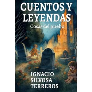 Silvosa Terreros, Ignacio CUENTOS Y LEYENDAS: Cosas del Pueblo Silvosa Terreros, Ignacio CUENTOS Y LEYENDAS: Cosas del Pueblo