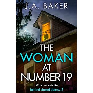 Baker, J A The Woman at Number 19: A gripping psychological thriller from J.A. Baker Baker, J A The Woman at Number 19: A gripping psychological thriller from J.A. Baker
