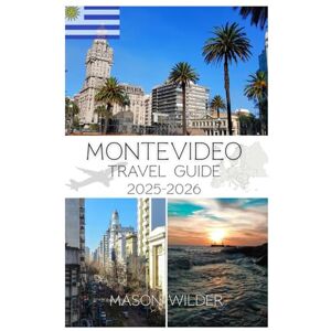 WILDER, MASON MONTEVIDEO TRAVEL GUIDE 2025-2026 WILDER, MASON MONTEVIDEO TRAVEL GUIDE 2025-2026