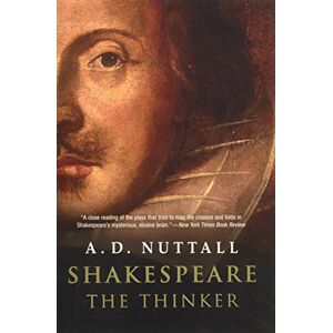A. D. Nuttall Shakespeare the Thinker A. D. Nuttall Shakespeare the Thinker