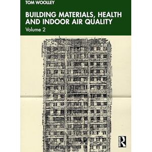 Woolley, Tom Building Materials, Health and Indoor Air Quality: Volume 2 Woolley, Tom Building Materials, Health and Indoor Air Quality: Volume 2