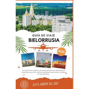 Blake, Alexander BIELORUSSIA GUIDA DI VIAGGIO 2025: Un'esperienza completa aggiornata sulla Bielorussia: dove soggiornare, il periodo migliore per visitarla, le ... nascosti e i consigli di viaggio essenziali. Blake, Alexander BIELORUSSIA GUIDA DI VIAGGIO 2025: Un'esperienza completa aggiornata sulla Bielorussia: dove soggiornare, il periodo migliore per visitarla, le ... nascosti e i consigli di viaggio essenziali.