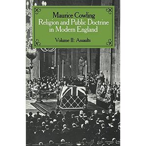 Cowling, Maurice Religion and Public Doctrine in Modern England: Volume II: Assaults: Volume 2 (Cambridge Studies in the History and Theory of Politics) Cowling, Maurice Religion and Public Doctrine in Modern England: Volume II: Assaults: Volume 2 (Cambridge Studies in the History and Theory of Politics)
