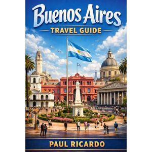 Ricardo, Paul Buenos Aires Travel Guide: “Explore Buenos Aires Like a Local: Modern Attractions, Culture, Dining & Nightlife for 2025” Ricardo, Paul Buenos Aires Travel Guide: “Explore Buenos Aires Like a Local: Modern Attractions, Culture, Dining & Nightlife for 2025”