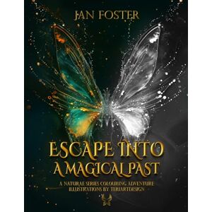 Foster, Jan Escape into a magical past: A Naturae Series Colouring Adventure (The Naturae Series) Foster, Jan Escape into a magical past: A Naturae Series Colouring Adventure (The Naturae Series)