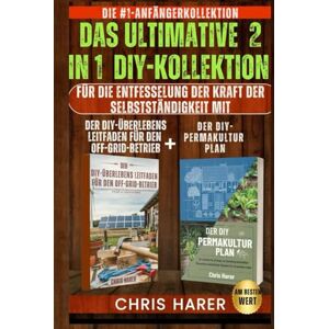 Harer, Chris DAS ULTIMATIVE 2 IN 1 DIY-KOLLEKTION: DIE NR. 1 ANFÄNGERKOLLEKTION ZUR ENTFESSELUNG DER KRAFT DER SELBSTSTÄNDIGKEIT MIT DEM DIY OFF-GRID-ÜBERLEBENSLEITFADEN + DEM DIY-PERMAKULTUR-PLAN Harer, Chris DAS ULTIMATIVE 2 IN 1 DIY-KOLLEKTION: DIE NR. 1 ANFÄNGERKOLLEKTION ZUR ENTFESSELUNG DER KRAFT DER SELBSTSTÄNDIGKEIT MIT DEM DIY OFF-GRID-ÜBERLEBENSLEITFADEN + DEM DIY-PERMAKULTUR-PLAN