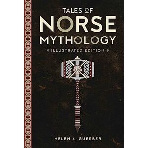 H.A. Guerber Tales of Norse Mythology (Illustrated Classic Editions) H.A. Guerber Tales of Norse Mythology (Illustrated Classic Editions)