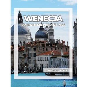 Daisy Tech WENECJA PRZEWODNIK PODRÓŻY 2026 Daisy Tech WENECJA PRZEWODNIK PODRÓŻY 2026