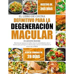 HEARTSTONE, DANIEL EL LIBRO DE COCINA DEFINITIVO PARA LA DEGENERACIÓN MACULAR EN ADULTOS MAYORES: Recetas que apoyan la visión, ricas en antioxidantes, zinc y luteína ... y frenar naturalmente el avance de la DMAE HEARTSTONE, DANIEL EL LIBRO DE COCINA DEFINITIVO PARA LA DEGENERACIÓN MACULAR EN ADULTOS MAYORES: Recetas que apoyan la visión, ricas en antioxidantes, zinc y luteína ... y frenar naturalmente el avance de la DMAE