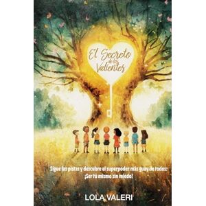 Valeri, Lola EL SECRETO DE LOS VALIENTES: Sigue las pistas y descubre el superpoder más guay de todos: ¡Ser tú mismo sin miedo! Valeri, Lola EL SECRETO DE LOS VALIENTES: Sigue las pistas y descubre el superpoder más guay de todos: ¡Ser tú mismo sin miedo!