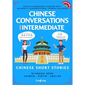 Ling, Ling Chinese Conversations for Intermediate: Mandarin Learning with Conversational Dialogues (Free Audio) Chinese Short Stories Bilingual Book Ling, Ling Chinese Conversations for Intermediate: Mandarin Learning with Conversational Dialogues (Free Audio) Chinese Short Stories Bilingual Book