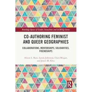 Co-authoring Feminist and Queer Geographies: Collaborations, Mentorships, Solidarities, Friendships (Routledge Spaces of Gender, Sexualities and LGBTQ+ Series) Co-authoring Feminist and Queer Geographies: Collaborations, Mentorships, Solidarities, Friendships (Routledge Spaces of Gender, Sexualities and LGBTQ+ Series)