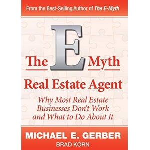 Gerber The E-Myth Real Estate Agent: Why Most Real Estate Businesses Don't Work and What to Do About It Gerber The E-Myth Real Estate Agent: Why Most Real Estate Businesses Don't Work and What to Do About It